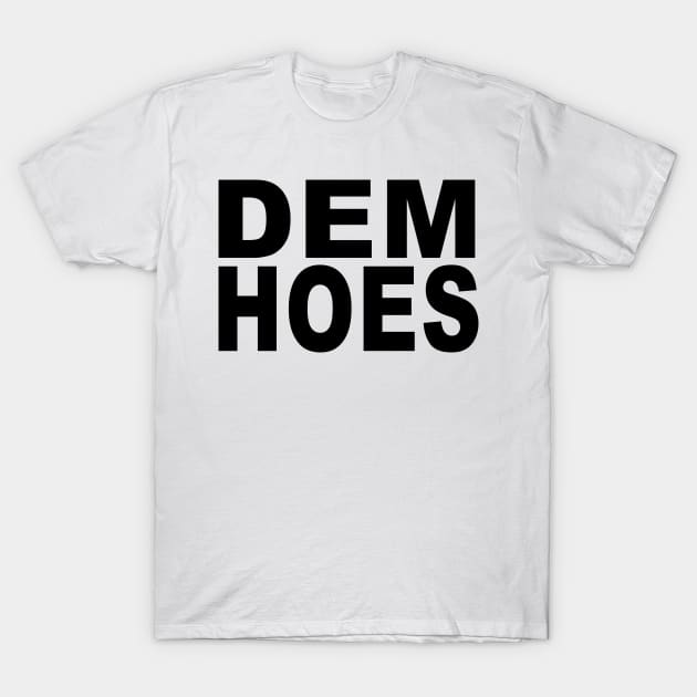 DEM HOES T-Shirt by TheCosmicTradingPost